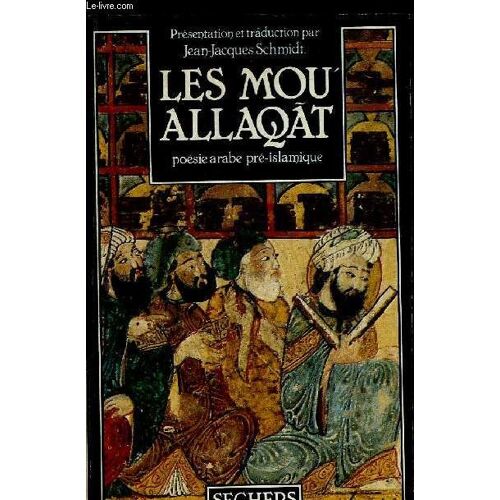 Les Mou Allaqat Ou Un Peu De L Ame Des Arabes Avant L Islam. Collection P.S