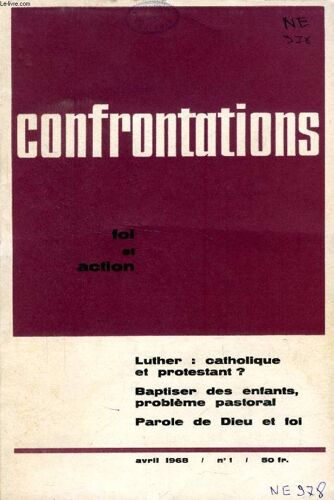 Confrontations, Foi Et Action, N° 1, Avril 1968 (Sommaire: Ch. Lejeune Luther Et Vatican Ii : Quelques Réflexions Sur L¿Ecclésiologie De La Réforme. J. Huard, Martin Luther Vu Par Les ...