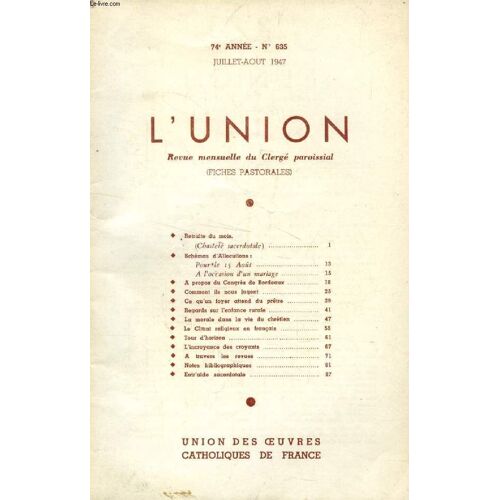 L'union, Revue Mensuelle Du Clerge Paroissial (Fiches Pastorales), 74e Annee, N° 635, Juillet-Aout 1947 (Sommaire: Retraite Du Mois. (Chasteté Sacerdotale). Schémas D'allocutions : Pour Le ...