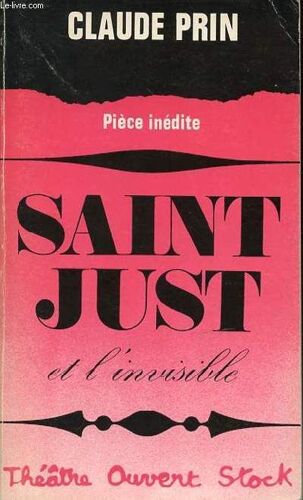 Saint Just Et L'invisible : Piece Inedite.