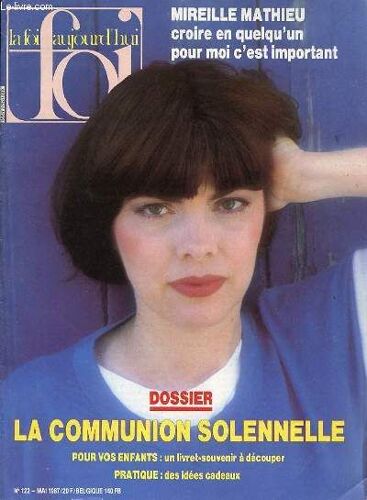 Revue La Foi Aujourd'hui N°122 Mai 1987 - Dossier : La Communion Solennelle Pour Vos Enfants - Mireille Mathieu : Croire En Quelqu'un Pour Moi, C'est Important. Hauts Lieux De La Foi.