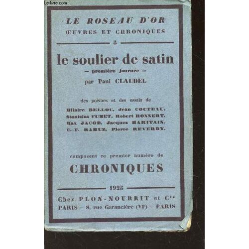 Le Soulier De Satin - Premiere Journee ... - Volume 5 De La Collection Le Roseau D'or- Oeuvres Et Chroniques.