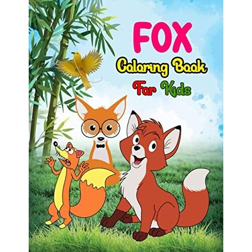 Fox Coloring Book For Kids: A Gorgeous And Unique Stress Relief Foxes Designs To Color For Kids And Toddlers