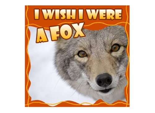 I Wish I Were A Fox