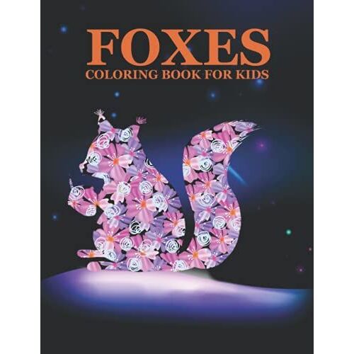 Foxes Coloring Book For Kids: Cute & Unique Foxes Coloring Book. Great Gift For Boys & Girls, Kids Ages 4 To 8.