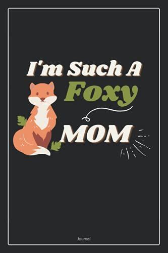 I'm Such A Foxy Mom | Fox Lovers Journal Notebook: Lined To Do List Notebook | Journal Gift, 120 Pages, 6 X 9 Inches