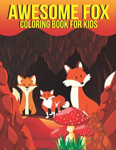 Awesome Fox Coloring Book For Kids: Awesome Fox Coloring Book For Kids Ages 4-8 Gift For Girls And Toddlers Illustration Stress Relief Easy Coloring Book.