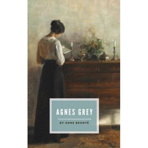 Agnes Grey: The 1847 Victorian Romance Classic (Annotated)