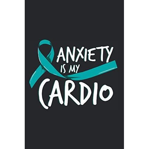 Anxiety Is My Cardio: Notebook With Phobia Antisocial Shy Anxiety Disorder Notes Journal Diary Planner (Ruled Paper, 120 Lined Pages, 6" X 9") Anxiety Awareness Sayings For Mental Health