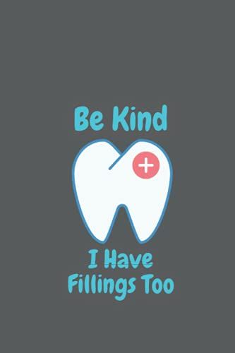 Be Kind I Have Fillings Too: Blank Lined Dental Notebook For Dentists & Dental Students | 6x9 Inch | 100 Pages