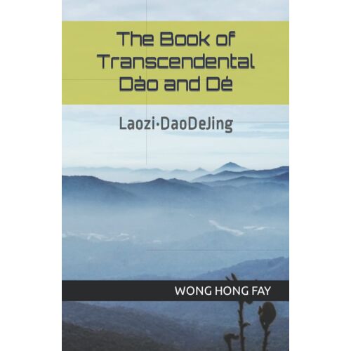 The Book Of Transcendental Dã O And Dã©: Laoziâ¢Daodejing