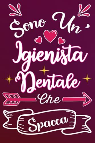 Sono Un' Igienista Dentale Che Spacca: Idea Originale Regalo Per Migliore Igienista Del Mondo - Quaderno Divertente Per Collega, Amica, Mamma, Donna | ... , San Valentino, Festa Della Mamma, Fine Anno