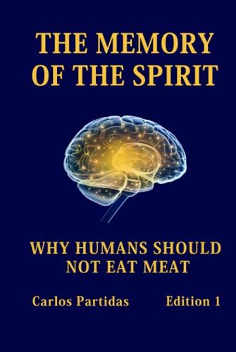 The Memory Of The Spirit: Why Humans Should Not Eat Meat