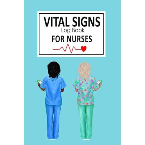 Vital Signs Log Book For Nurses: Health Monitoring Record Log For Blood Pressure, Blood Sugar, Oxygen Level, Heart Pulse Rate, Temperature & Weight