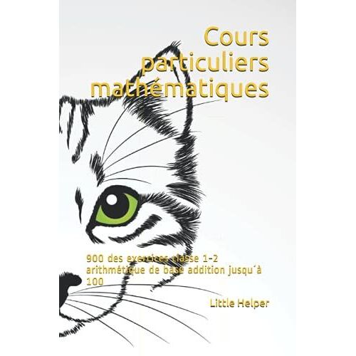 Cours Particuliers Mathématiques: 900 Des Exercices Classe 1-2 Arithmétique De Base Addition Jusqu?À 100