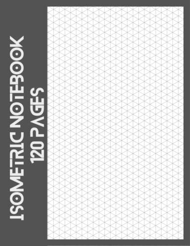 Isometric Notebook: Isometric Graph Paper Notebook, 8.5 X 11 Inches, 120 Pages, 3d Design Grid Paper