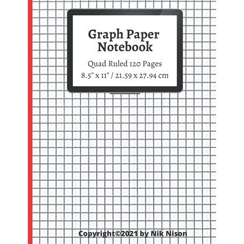 Graph Paper Notebook / 120 Pages / Quad Ruled 5x5 / Large, 8.5" X 11": Grid Paper Composition, (Math And Science Composition Notebook. Perfect For All Ages - Kids And Adults