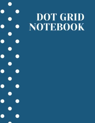 Dot Grid Notebook For Sketching, Drawing, Graphing Math, Doodling, Bullet Journaling, Planning, Jotting, Writing & Composition Book: 108 Dotted Pages ... Teen, Man, Adult, Artist, Dreamer | Sketch