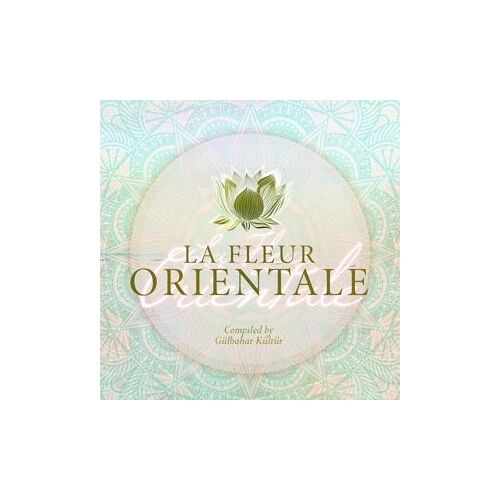 La Fleur Orientale - Compiled & Mixed By Gülbahar Kültür