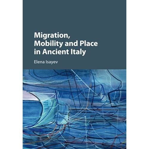 Migration, Mobility And Place In Ancient Italy