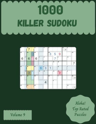 Aloha! 1000 Top Rated Killer Sudoku Puzzles Volume 9: A Superb Collection Of Logic Games, With Guide And Solutions, From Easy To Hard, To Challenge Your Mind, To Exercise Your Brain