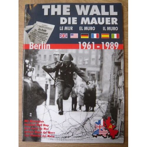 The Wall, Die Mauer, Le Mur, El Muro, Il Muro Berlin 1961-1989