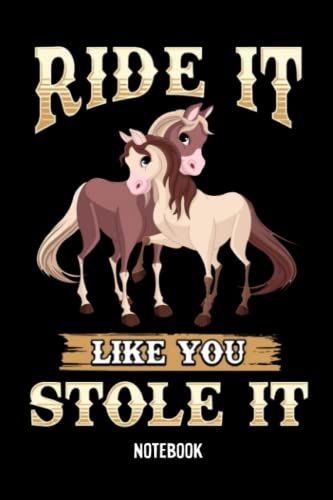 Notebook - 130 Ride It Like You Stole It: College Ruled Journal_ 6x9" 114 Pages White Paper Blank Journal With Black Cover Perfect Size