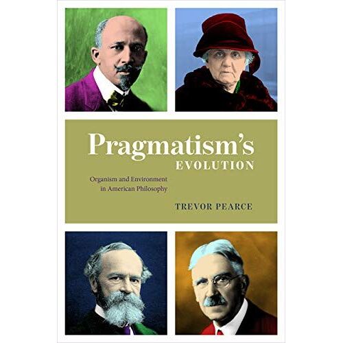 Pragmatism`S Evolution - Organism And Environment In American Philosophy