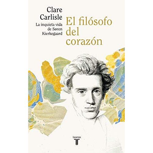 El Filósofo Del Corazón : La Inquieta Vida De Sören Kierkegaard