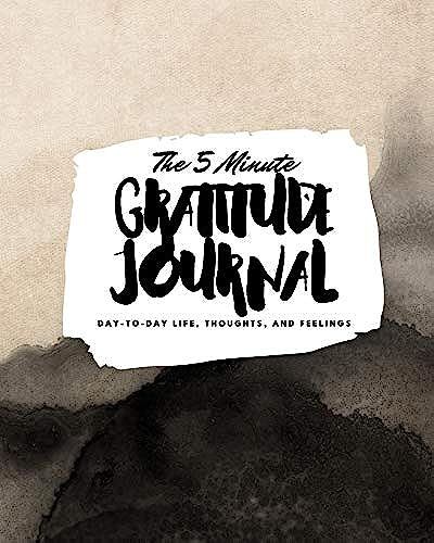 The 5 Minute Gratitude Journal: Day-To-Day Life, Thoughts, And Feelings (8x10 Softcover Journal)