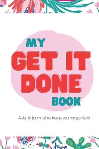 My Get It Done Book - A Journal To Keep You Organized