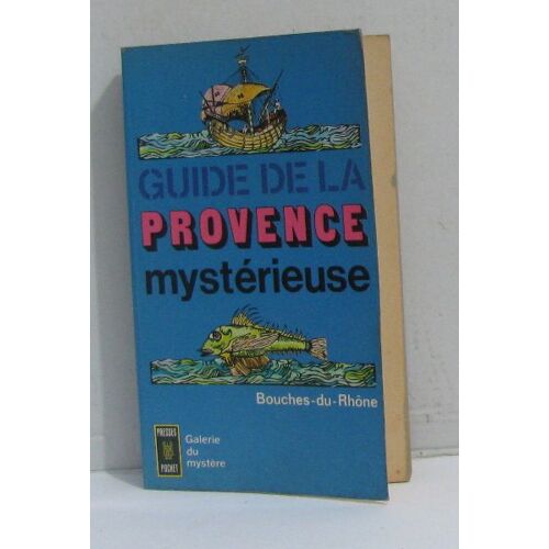 Guide De La Provence Mystérieuse Bouches-Du-Rhône