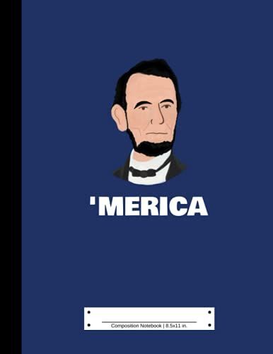 Composition Notebook: 110 College Ruled Pages | 8.5x11 In. | Funny Usa 'merica Abe Lincoln