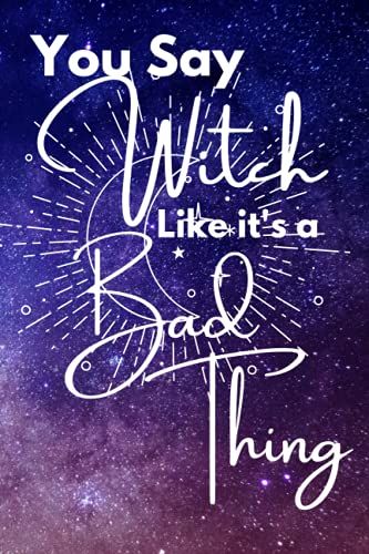 You Say Witch Like It's A Bad Thing Journal