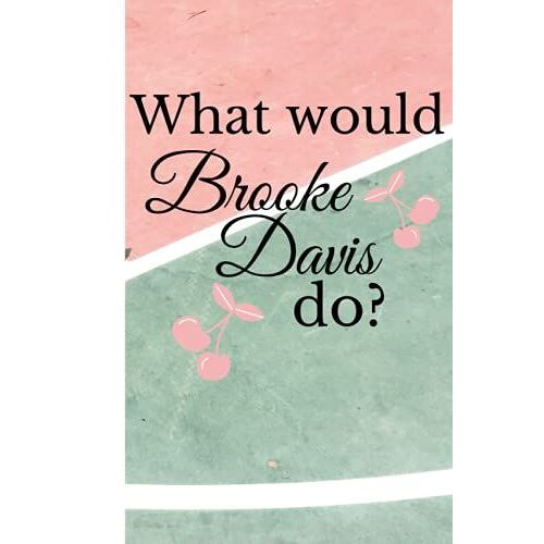 What Would Brooke Davis Do?: Funny Saying And Inspirational Quote, Lined Blank Notebook Journal Without Margins, Happy Birthday Gift Idea, Thank You Present To Show Appreciation