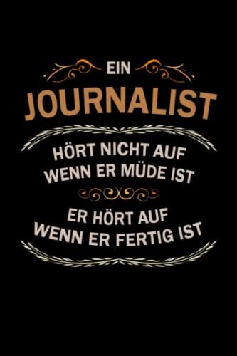 Ein Journalist Hört Nicht Auf Wenn Er Müde Ist Er Hört Auf Wenn Er Fertig Ist Notizbuch: Journalist Journal Din A5 Liniert 120 Seiten Geschenk