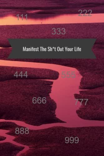 Manifest The Sh*T Out Your Life