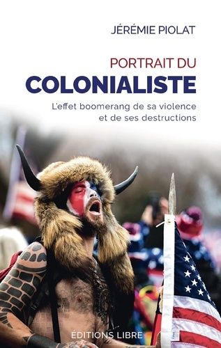 Portrait Du Colonialiste - L'effet Boomerang De Sa Violence Et De Ses Destructions