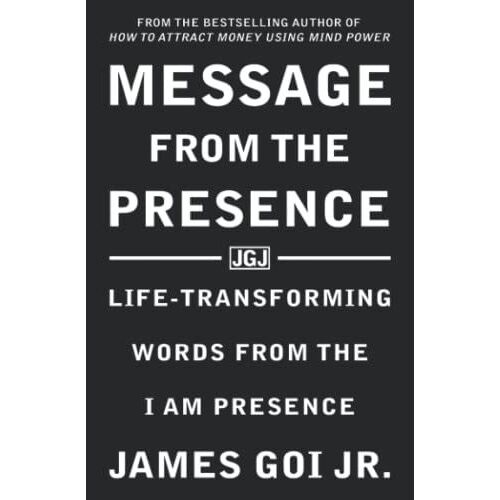 Message From The Presence: Life-Transforming Words From The I Am Presence