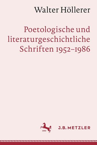 Walter Höllerer: Poetologische Und Literaturgeschichtliche Schriften 1952-1986
