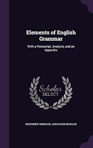 Elements Of English Grammar: With A Postscript, Analysis, And An Appendix