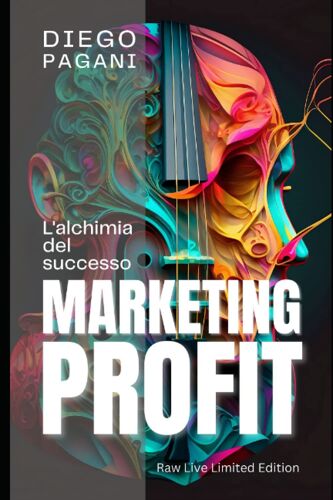 Marketing Profit - Scopri Il Segreto Dei Grandi Imprenditori.: Strategie Di Marketing Innovative Per Il Tuo Business: Come Usare Il Marketing Profit Per Ottenere Più Clienti E Aumentare I Profitti!