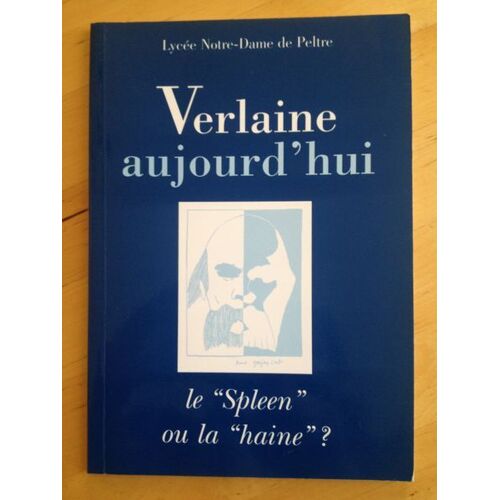 Verlaine Aujourd'hui Le "Spleen" Ou La "Haine" ? 