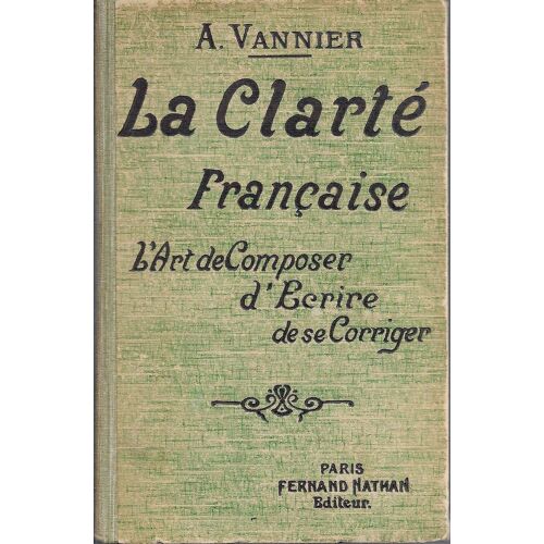 La Clarté Française. L'art De Composer, D'écrire, De Se Corriger