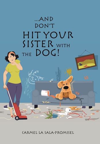 ...And Don't Hit Your Sister With The Dog!