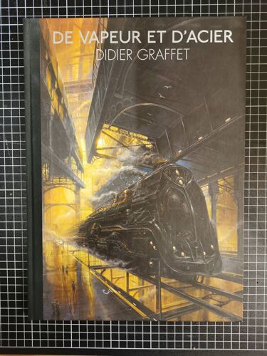 Catalogue D'exposition : De Vapeur Et D'acier De Didier Graffet