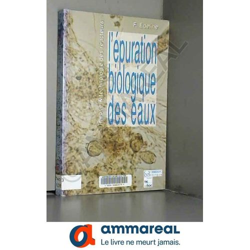 L'épuration Biologique Des Eaux: Théorie & Technologie Des Réacteurs