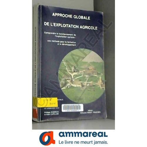 Approche Globale De L'exploitation Agricole: Comprendre Le Fonctionnement Agricole : Une Méthode Pour La Formation Et Le Developpement
