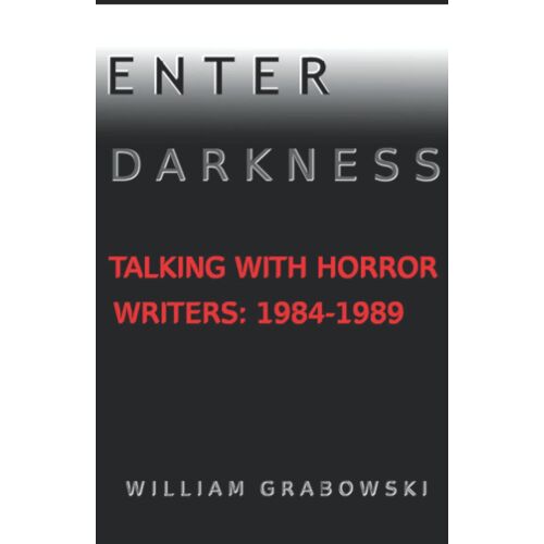 Enter Darkness: Talking With Horror Writers: 1984-1989