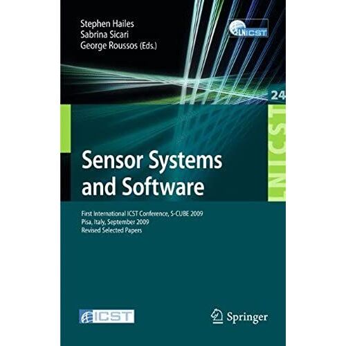 Sensor Systems And Software : First International Icst Conference, S-Cube 2009, Pisa, Italy, September 7-9, 2009, Revised Selected Papers